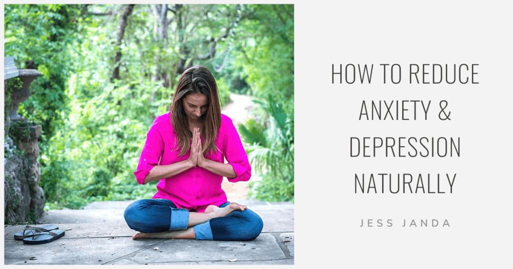 How to Reduce Anxiety and Depression Naturally - Jess Janda